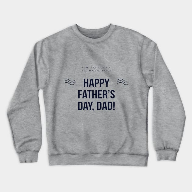Happy Fathers Day, Dad! Crewneck Sweatshirt by Artistic Design